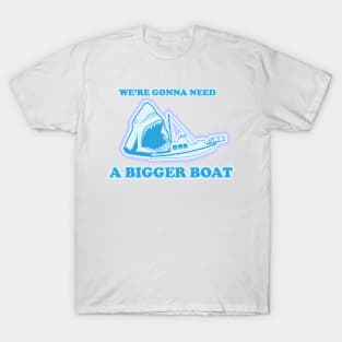 You're Gonna Need Bigger Boat T-Shirt